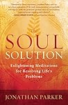 The Soul Solution: Enlightening Meditations for Resolving Life's Problems The Soul Solution: Enlightening Meditations for Resolving Life's Problems