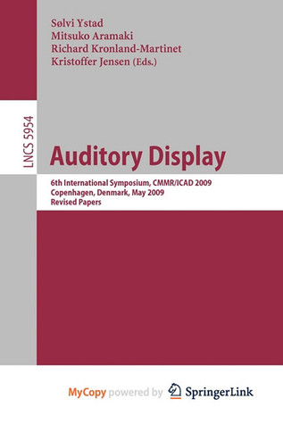 Auditory Display: 6th International Symposium, CMMR/ICAD 2009, Copenhagen, Denmark, May 18-22, 2009, Revised Papers