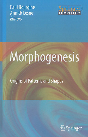 Morphogenesis: Origins of Patterns and Shapes (Springer Complexity)