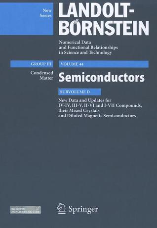 New Data and Updates for I-VII, III-V and II-VI Compounds: Volume 44, Subvolume D (Landolt-Börnstein: Numerical Data and Functional Relationships in Science and Technology - New Series, 44D)
