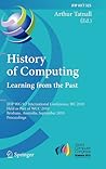 History of Computing: Learning from the Past: IFIP WG 9.7 International Conference, HC 2010, Held as Part of WCC 2010, Brisbane, Australia, September ... and Communication Technology, 325)