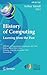 History of Computing: Learning from the Past: IFIP WG 9.7 International Conference, HC 2010, Held as Part of WCC 2010, Brisbane, Australia, September ... and Communication Technology, 325)