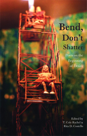Bend, Don't Shatter: Poets on the Beginning of Desire (Paperback)