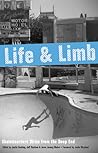 Life and Limb: Skateboarders Write from the Deep End Life and Limb: Skateboarders Write from the Deep End