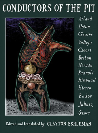Conductors of the Pit: Artaud, Holan, Césaire, Vallejo, Csoori, Breton, Neruda, Radnoti, Rimbaud, Hierro, Bador, Juhasz, Szocs