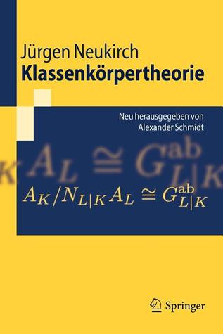 Klassenkörpertheorie: Neu herausgegeben von Alexander Schmidt (Springer-Lehrbuch)