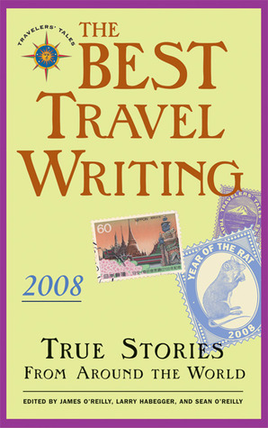 The Best Travel Writing 2008: True Stories from Around the World (Paperback)