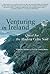 Venturing in Ireland: Quests for the Modern Celtic Soul (Travelers' Tales)