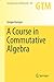 A Course in Commutative Algebra (Graduate Texts in Mathematics, 256)