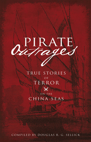 Pirate Outrages: True Stories of Terror on the China Seas