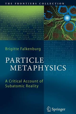 Particle Metaphysics: A Critical Account of Subatomic Reality (The Frontiers Collection)