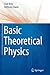 Basic Theoretical Physics: ...