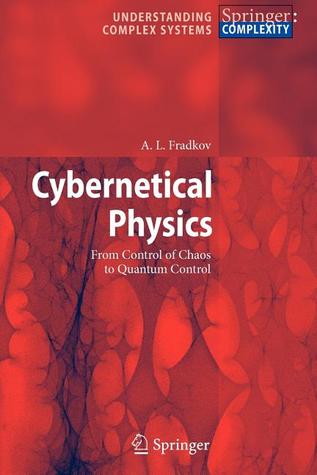 Cybernetical Physics: From Control of Chaos to Quantum Control (Understanding Complex Systems)
