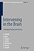 Intervening in the Brain: Changing Psyche and Society (Ethics of Science and Technology Assessment, 29)