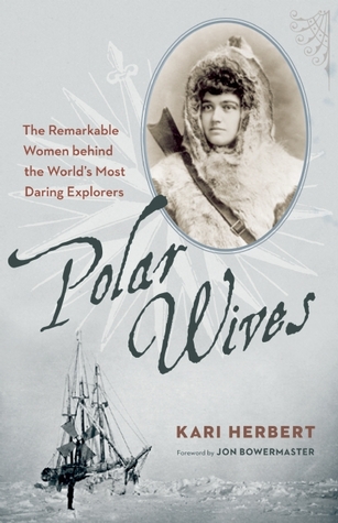 Polar Wives: The Remarkable Women Behind the World's Most Daring Explorers (Paperback)