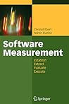Software Measurement: Establish - Extract - Evaluate - Execute Software Measurement: Establish - Extract - Evaluate - Execute