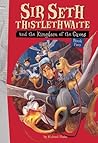 Sir Seth Thistlethwaite and the Kingdom of the Caves (Sir Seth Thistlethwaite, 2)