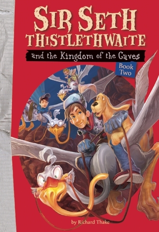 Sir Seth Thistlethwaite and the Kingdom of the Caves (Paperback)