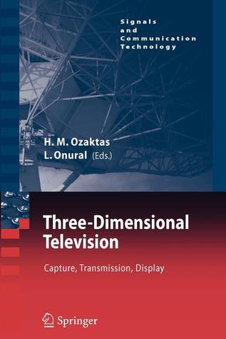 Three-Dimensional Television: Capture, Transmission, Display (Signals and Communication Technology)