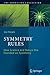 Symmetry Rules: How Science and Nature Are Founded on Symmetry (The Frontiers Collection)