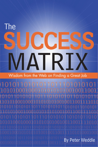 The Success Matrix: Wisdom from the Web on Finding a Great Job