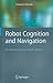 Robot Cognition and Navigation: An Experiment with Mobile Robots (Cognitive Technologies)