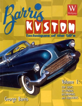 Barris Kustom Techniques of the 50's Top Chops, Sectioning, Dechroming and Fadeaways (Old Skool Skills)