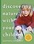 Discovering Nature with Young Children by Ingrid Chalufour