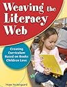 Weaving the Literacy Web: Creating Curriculum Based on Books Children Love Weaving the Literacy Web: Creating Curriculum Based on Books Children Love
