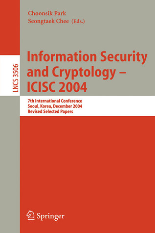 Information Security and Cryptology - ICISC 2004: 7th International Conference, Seoul, Korea, December 2-3, 2004, Revised Selected Papers (Lecture Notes in Computer Science, 3506)