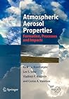 Atmospheric Aerosol Properties: Formation, Processes and Impacts