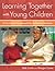 Learning Together with Young Children: A Curriculum Framework for Reflective Teachers