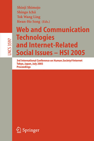 Web and Communication Technologies and Internet-Related Social Issues - HSI 2005: 3rd International Conference on Human-Society@Internet, Tokyo, ... (Lecture Notes in Computer Science, 3597)