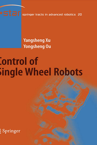 Control of Single Wheel Robots (Springer Tracts in Advanced Robotics, 20)