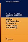 Applied Soft Computing Technologies: The Challenge of Complexity (Advances in Intelligent and Soft Computing, 34) Applied Soft Computing Technologies: The Challenge of Complexity (Advances in Intelligent and Soft Computing, 34)