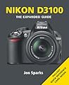 Nikon D3100 (The Expanded Guide)