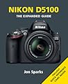 Nikon D5100: The Expanded Guide