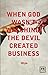 When god wasn¿t watching, the devil created business