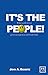 It's the People!: What Really Drives Great Management and Leadership