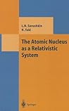 The Atomic Nucleus as a Relativistic System (Theoretical and Mathematical Physics)