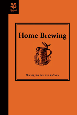 Home Brewing: A Guide to Making Your Own Beer, Wine and Cider