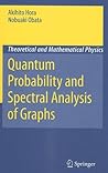 Quantum Probability and Spectral Analysis of Graphs (Theoretical and Mathematical Physics) Quantum Probability and Spectral Analysis of Graphs (Theoretical and Mathematical Physics)