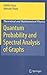 Quantum Probability and Spectral Analysis of Graphs (Theoretical and Mathematical Physics)