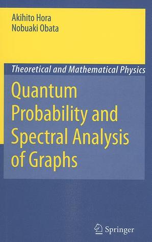 Quantum Probability and Spectral Analysis of Graphs (Theoretical and Mathematical Physics)