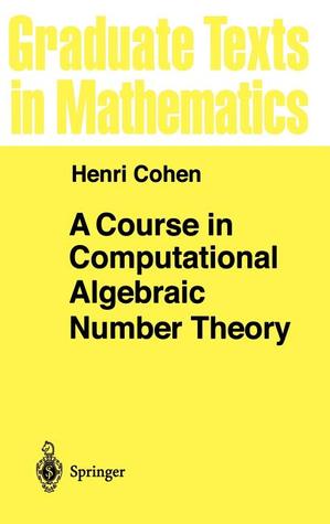 A Course in Computational Algebraic Number Theory (Graduate Texts in Mathematics, 138)