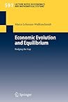Economic Evolution and Equilibrium: Bridging the Gap (Lecture Notes in Economics and Mathematical Systems, 591)