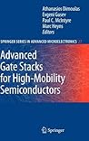 Advanced Gate Stacks for High-Mobility Semiconductors (Springer Series in Advanced Microelectronics, 27)