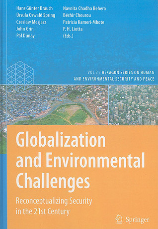 Globalization and Environmental Challenges: Reconceptualizing Security in the 21st Century (Hexagon Series on Human and Environmental Security and Peace, 3)