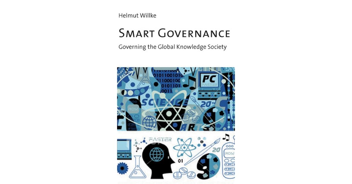 Smart Governance Governing the Global Knowledge Society by Helmut Willke