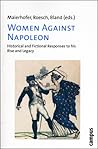 Women Against Napoleon: Historical and Fictional Responses to his Rise and Legacy